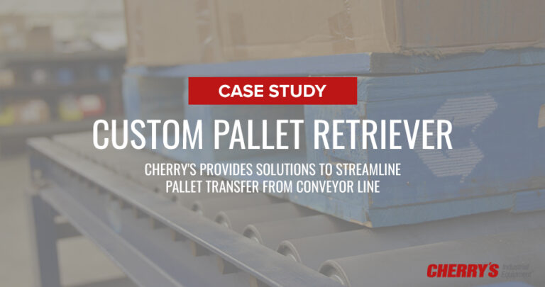 Cherry’s Provides Custom Pallet Retriever Solution to Streamline Pallet Transfer from Conveyor Line