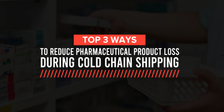 Top 3 Ways to Reduce Pharmaceutical Product Loss During Cold Chain Shipping