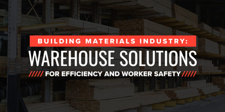 Building Materials Industry: Warehouse Solutions for Efficiency and Worker Safety